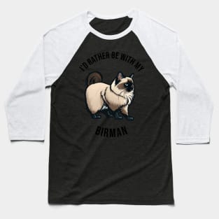 I'd rather be with my Birman Baseball T-Shirt